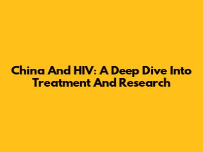 China And HIV: A Deep Dive Into Treatment And Research
