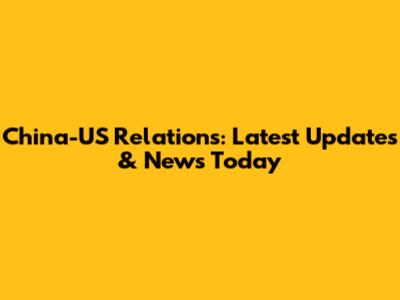 China-US Relations: Latest Updates & News Today