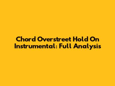 Chord Overstreet 'Hold On' Instrumental: Full Analysis