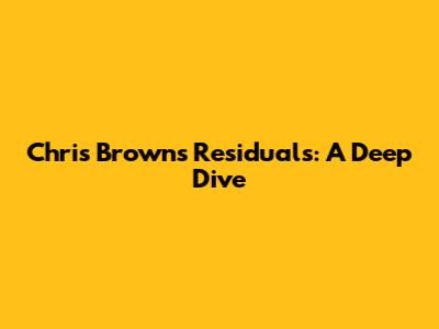 Chris Brown's "Residuals": A Deep Dive