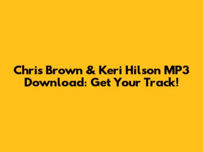 Chris Brown & Keri Hilson MP3 Download: Get Your Track!