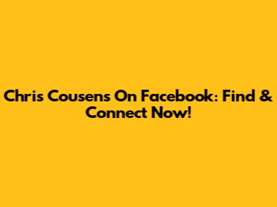 Chris Cousens On Facebook: Find & Connect Now!