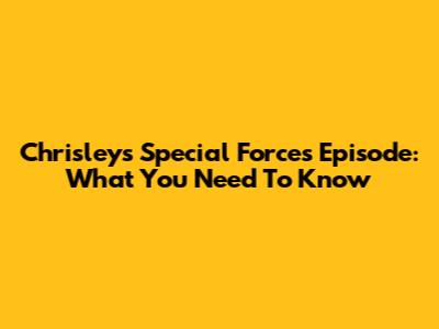 Chrisley's Special Forces Episode: What You Need To Know