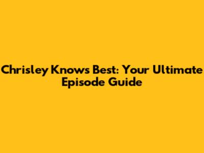 Chrisley Knows Best: Your Ultimate Episode Guide