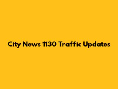 City News 1130 Traffic Updates