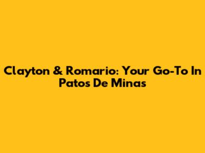 Clayton & Romario: Your Go-To In Patos De Minas