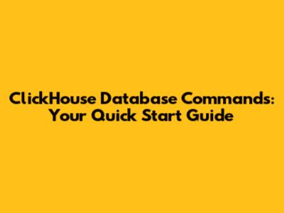 ClickHouse Database Commands: Your Quick Start Guide