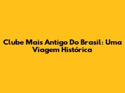 Clube Mais Antigo Do Brasil: Uma Viagem Histórica