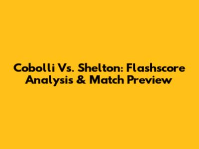 Cobolli Vs. Shelton: Flashscore Analysis & Match Preview