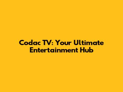 Codac TV: Your Ultimate Entertainment Hub