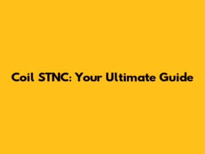 Coil STNC: Your Ultimate Guide
