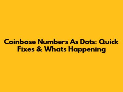 Coinbase Numbers As Dots: Quick Fixes & What's Happening