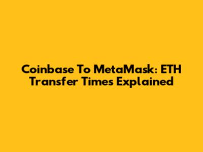 Coinbase To MetaMask: ETH Transfer Times Explained