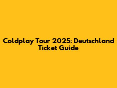 Coldplay Tour 2025: Deutschland Ticket Guide