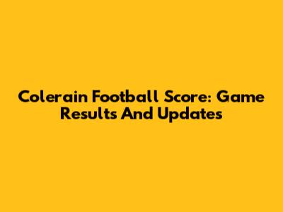 Colerain Football Score: Game Results And Updates