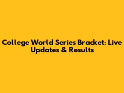 College World Series Bracket: Live Updates & Results