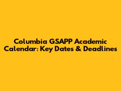 Columbia GSAPP Academic Calendar: Key Dates & Deadlines