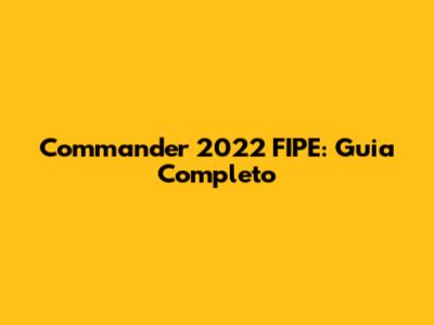 Commander 2022 FIPE: Guia Completo