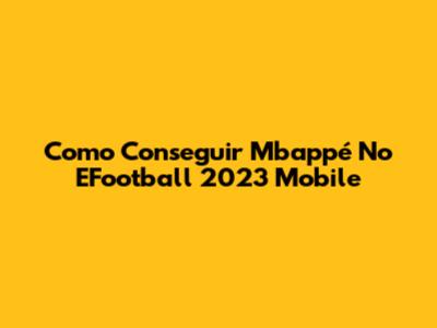 Como Conseguir Mbappé No EFootball 2023 Mobile