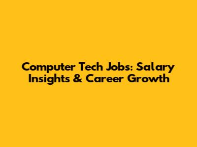 Computer Tech Jobs: Salary Insights & Career Growth