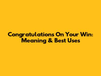 Congratulations On Your Win: Meaning & Best Uses