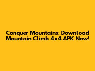 Conquer Mountains: Download Mountain Climb 4x4 APK Now!