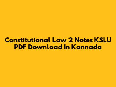 Constitutional Law 2 Notes KSLU PDF Download In Kannada