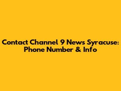 Contact Channel 9 News Syracuse: Phone Number & Info