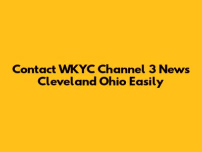 Contact WKYC Channel 3 News Cleveland Ohio Easily