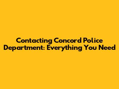 Contacting Concord Police Department: Everything You Need