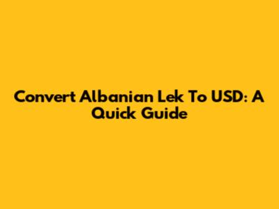 Convert Albanian Lek To USD: A Quick Guide