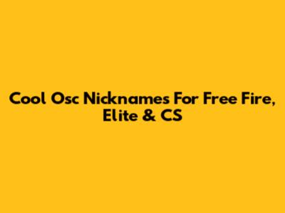 Cool Osc Nicknames For Free Fire, Elite & CS