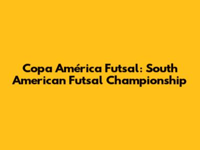 Copa América Futsal: South American Futsal Championship