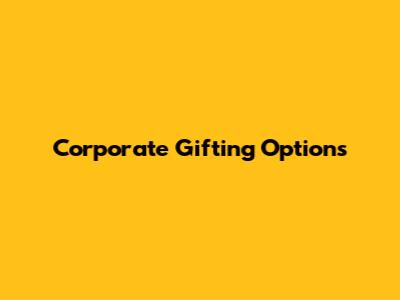 Corporate Gifting Options