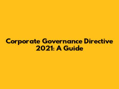 Corporate Governance Directive 2021: A Guide