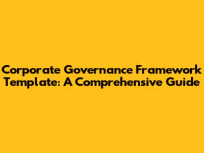Corporate Governance Framework Template: A Comprehensive Guide