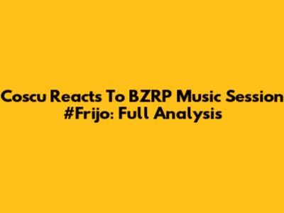 Coscu Reacts To BZRP Music Session #Frijo: Full Analysis