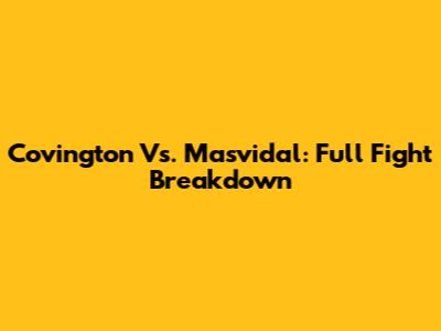 Covington Vs. Masvidal: Full Fight Breakdown