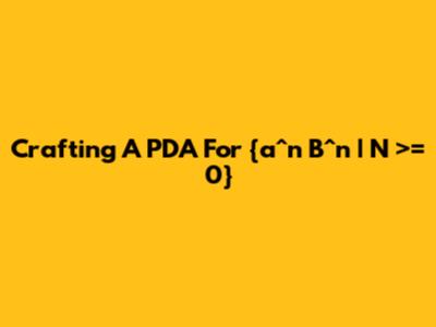 Crafting A PDA For {a^n B^n | N >= 0}