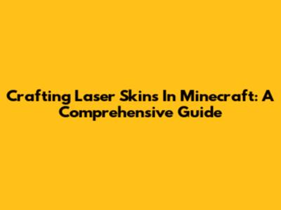 Crafting Laser Skins In Minecraft: A Comprehensive Guide