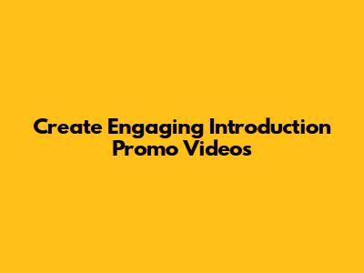 Create Engaging Introduction Promo Videos