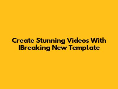 Create Stunning Videos With IBreaking New Template