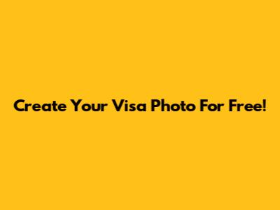 Create Your Visa Photo For Free!