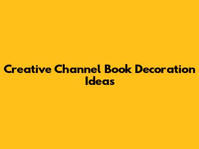 Creative Channel Book Decoration Ideas