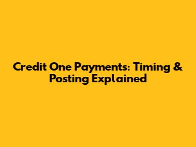 Credit One Payments: Timing & Posting Explained