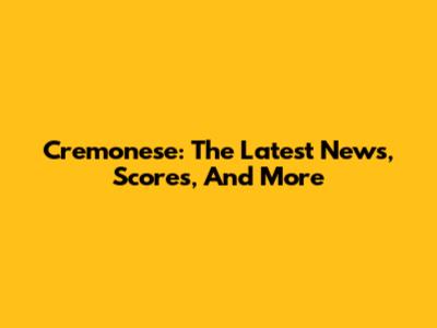 Cremonese: The Latest News, Scores, And More