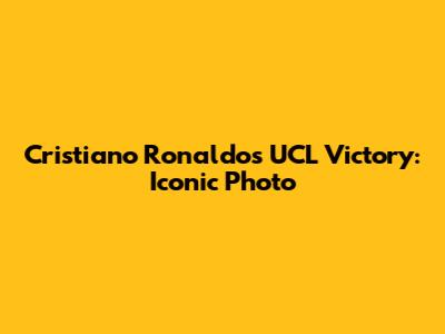 Cristiano Ronaldo's UCL Victory: Iconic Photo