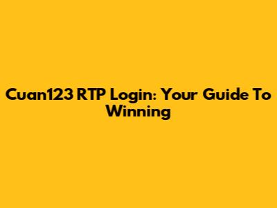 Cuan123 RTP Login: Your Guide To Winning