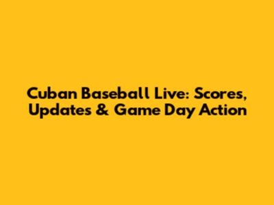Cuban Baseball Live: Scores, Updates & Game Day Action