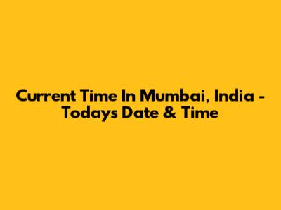 Current Time In Mumbai, India - Today's Date & Time